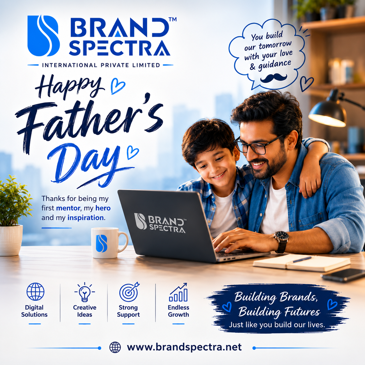 Happy Father's Day
You build our tomorrow with your love, care & guidance.
Thank you for being my first teacher, strongest supporter, and greatest inspiration. Your wisdom, sacrifice, and unconditional love shape our future every day.
A Father's Love Creates Endless Possibilities
π Digital Dreams
π Creative Thinking
π Strong Support
π Endless Growth
Building Brands, Building Futures
Just like fathers build our lives with love and dedication.
"A father is someone you look up to, no matter how tall you grow."
Warm Wishes on Father's Day
From Brand Spectra International Private Limited
π www.brandspectra.net
#HappyFathersDay #FathersDay2026 #BrandSpectra #ThankYouDad #BestDadEver #FamilyFirst #Inspiration #Leadership #BuildingFutures #DigitalSuccess