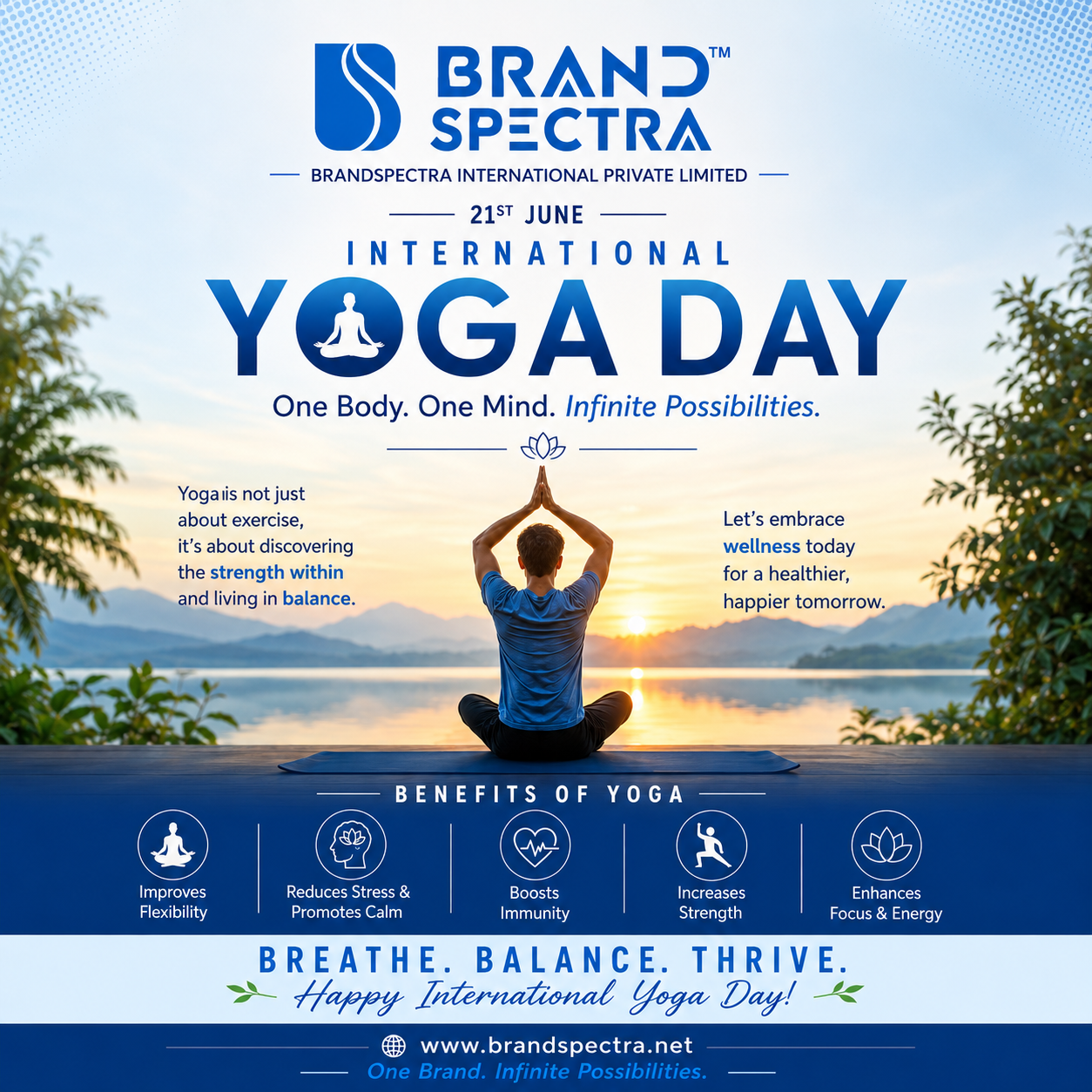 International Yoga Day
π§ββοΈ Breathe. Balance. Thrive. π§ββοΈ
On this International Yoga Day, let's celebrate the power of yoga to strengthen the body, calm the mind, and inspire a healthier lifestyle.
Yoga is not just a practiceβit's a journey towards inner peace, balance, and well-being.
β¨ Improve Flexibility
β¨ Reduce Stress & Anxiety
β¨ Boost Immunity
β¨ Increase Strength
β¨ Enhance Focus & Energy
Take a moment today to reconnect with yourself and embrace a healthier tomorrow.
Happy International Yoga Day!
β Brand Spectra International Private Limited
π www.brandspectra.net
#InternationalYogaDay #YogaDay2026 #YogaForWellness #YogaForLife #HealthyLifestyle #MindBodySoul #WellnessJourney #FitnessAndHealth #InnerPeace #Meditation #BrandSpectra #DigitalGrowth #BreatheBalanceThrive #YogaEveryDay #HealthAndWellness